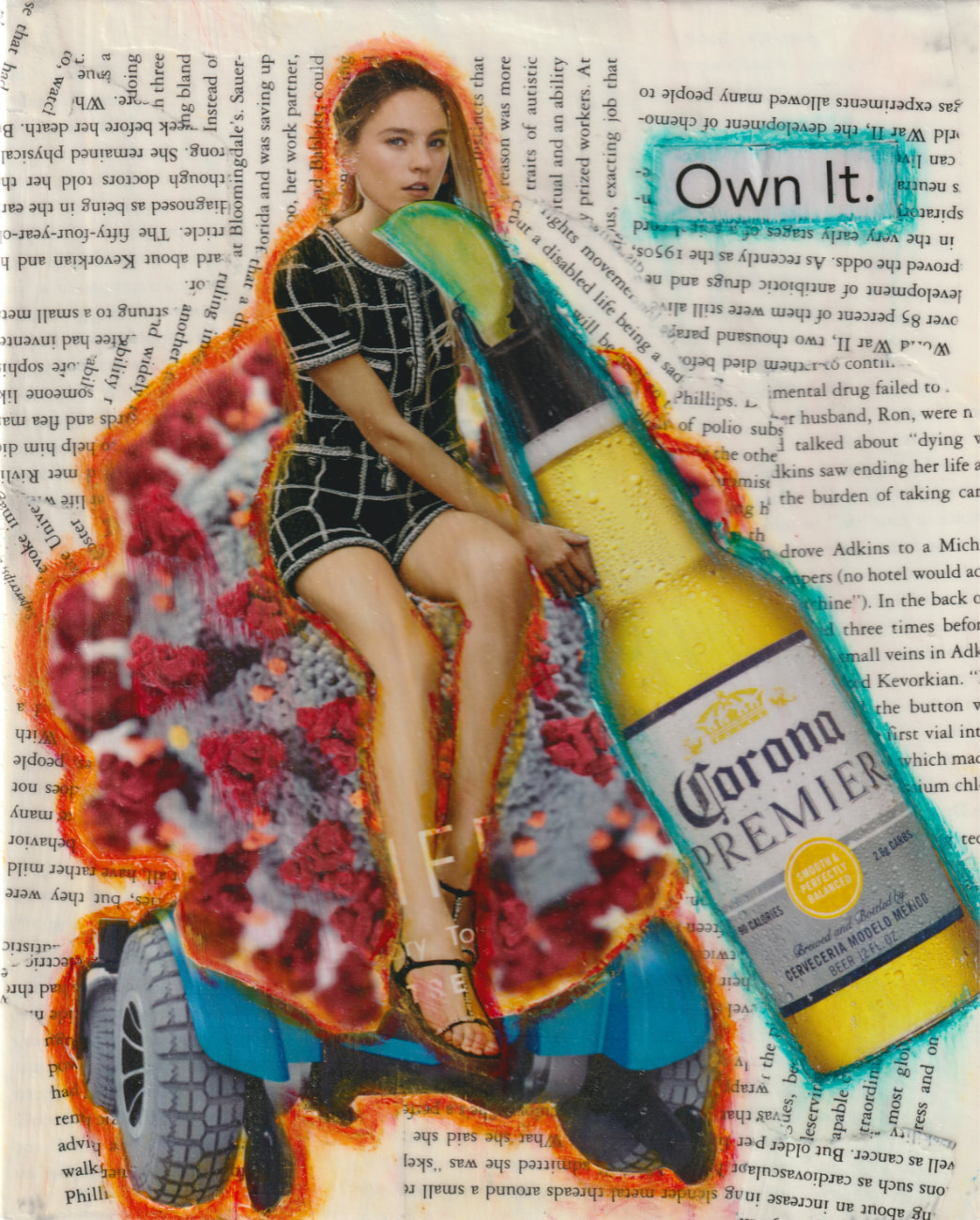 A collage of a pale-skinned woman with long dark blonde hair wearing a black and white plaid romper. She is seated on a large crocheted doily on top of a power wheelchair base, and holds a bottle of Corona beer that is as large as she is. In the background is mixed small text and outlined in green are the words Own It. the
